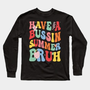 Have A Bussin Summer Bruh Teacher Last Day Of School We Out Long Sleeve T-Shirt